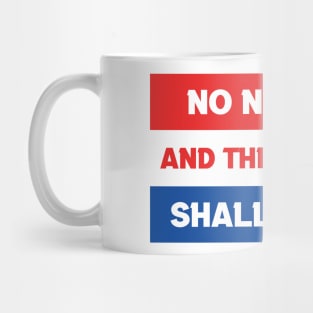 No Not One And There Never Shall Be One Mug